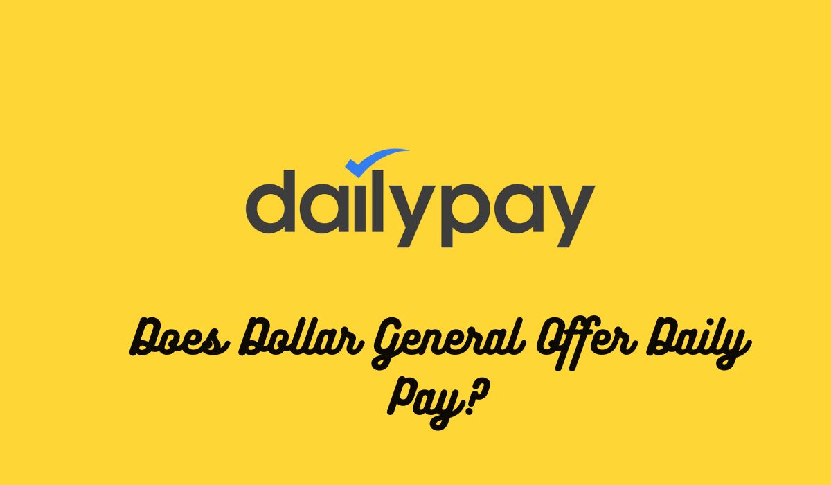 Does Dollar General Offer Daily Pay