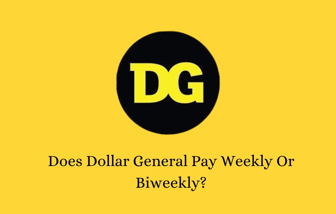 Does Dollar General Pay Weekly Or Biweekly